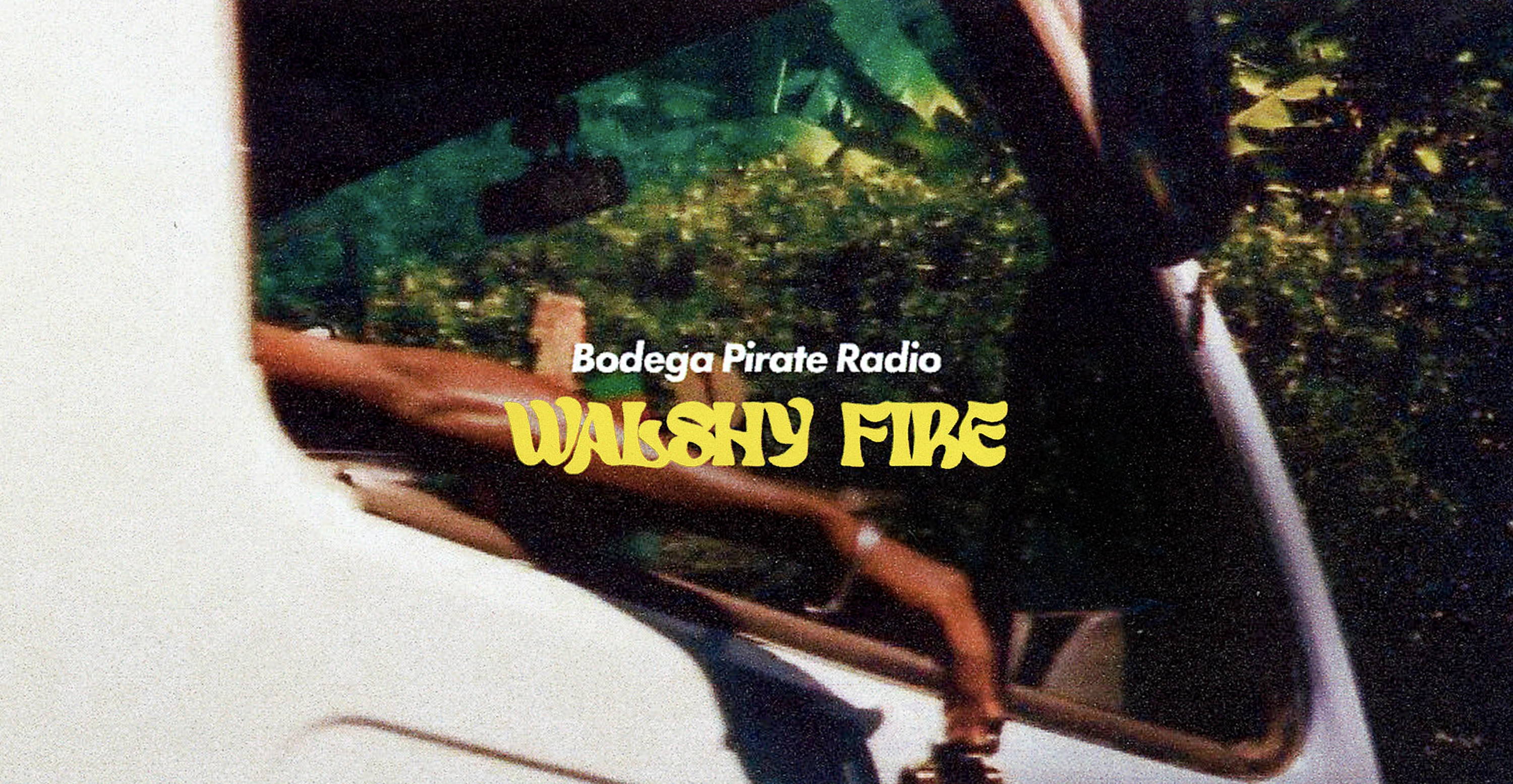 Bodega Pirate Radio EP #71 - Walshy Fire - Blogdega | Bodega