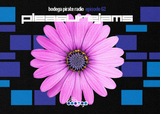 Bodega Pirate Radio EP #62 - PleasureJams