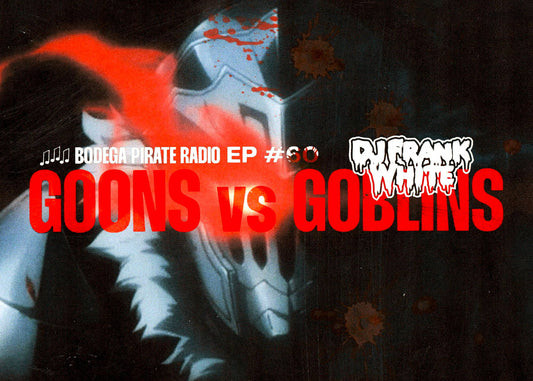 Bodega Pirate Radio EP #60 - DJ Frank White “Goons vs Goblins”